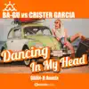 Ba-Gu & Crister Garcia - Dancing in My Head (feat. Sonia Milan) [Gran-D Remix] - Single